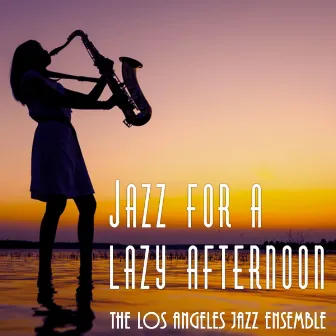 Jazz for a Lazy Afternoon by The Los Angeles Jazz Ensemble