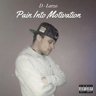 Pain Into Motivation by D-Larzo