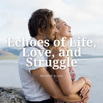 Echoes of Life, Love, and Struggle by Beyond Blues