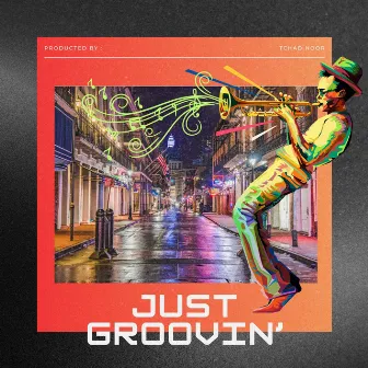 Just Groovin` by Tchad Noor