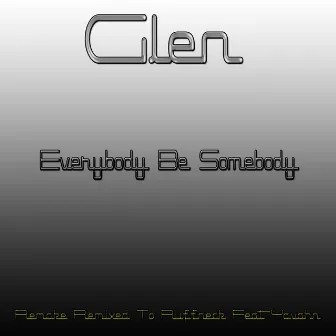 Everybody Be Somebody (Remake Remixed To Ruffneck, Yavahn) by Glen