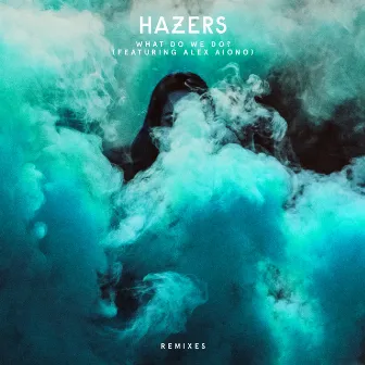 What Do We Do (feat. Alex Aiono) [Remixes] by Hazers