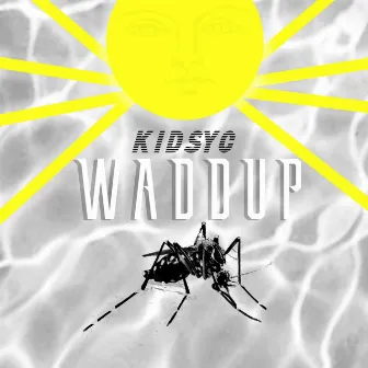 WADDUP by KidSyc