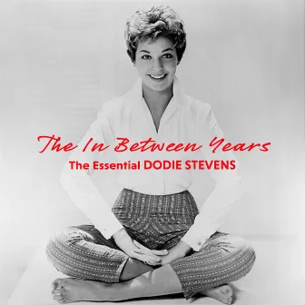 The In-Between Years - The Essential Dodie Stevens by Dodie Stevens