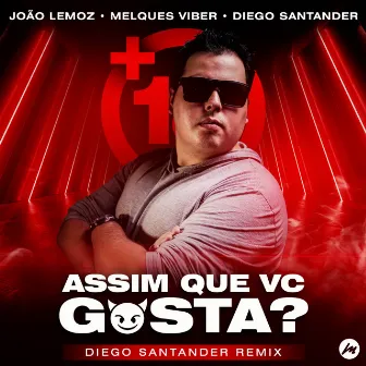 Assim Que Vc Gosta? (Diego Santander Remix) by João Lemoz