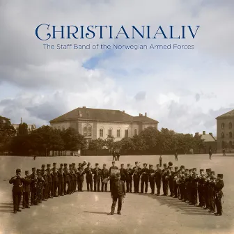 Christianialiv - Works from Norway's Golden Age of Wind Music by Forsvarets Stabsmusikkorps