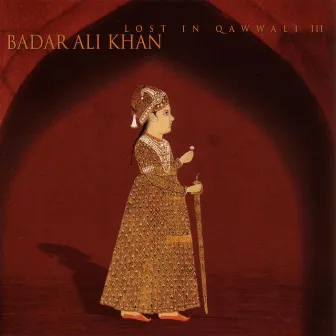 Lost In Qawwali III by Badar Ali Khan