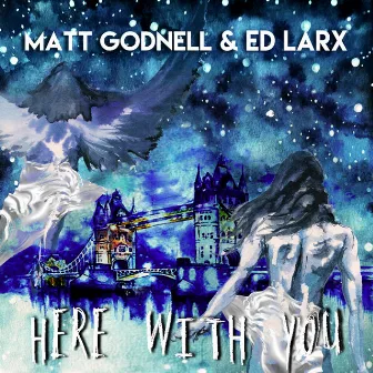 Here with You by Matt Godnell