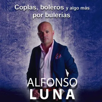 Coplas, Boleros y Algo Más por Bulerías by Alfonso Luna