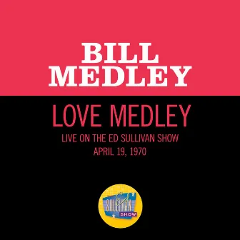 Love Medley (Medley/Live On The Ed Sullivan Show, April 19, 1970) by Bill Medley