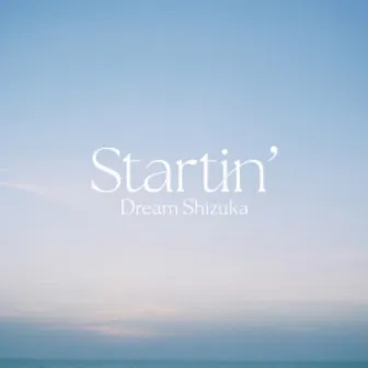 Startin' by Dream Shizuka