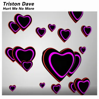 Hurt Me No More by Triston Dave