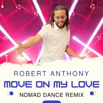 Move on My Love (Nomad Dance Remix) by Robert Anthony