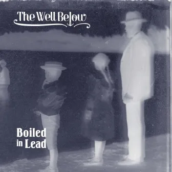 The Well Below by Boiled In Lead