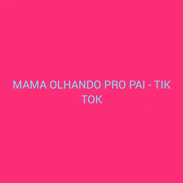 Mama Olhando pro Pai - Tik Tok