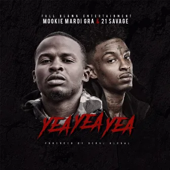 Yea Yea Yea (feat. 21 Savage) by Mookie Mardi Gra