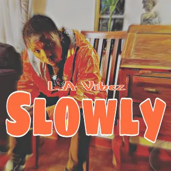 Slowly by L.A Vibez