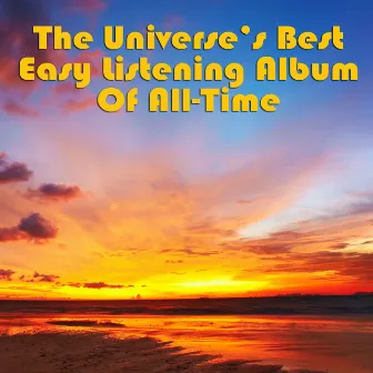 The Universe's Best Easy Listening Of All-Time by Unknown Artist