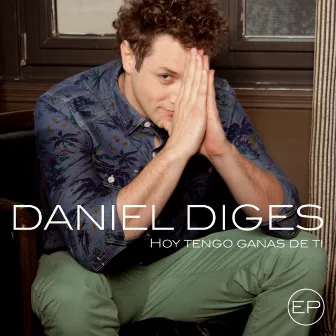 Hoy tengo ganas de ti EP by Daniel Diges