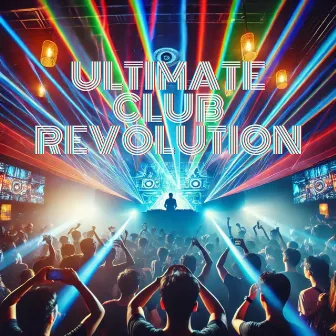 Ultimate Club Revolution: Dance, Explosion, Extreme Club Mix by 