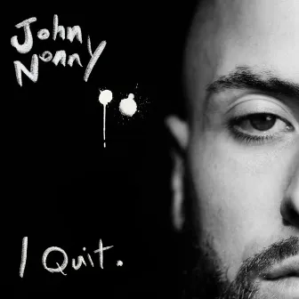 I Quit by John Nonny