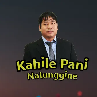 Kahile Pani Natunggine by Chuman Kauchha Magar