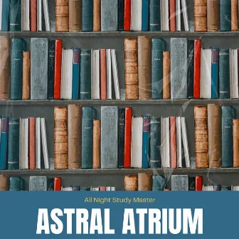 Astral Atrium: Concentration Music by All Night Study Master