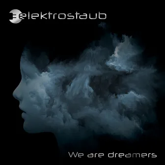 We Are Dreamers by Elektrostaub