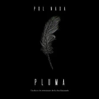 Pluma (Un Disco de Reversiones de la San Llamarada) by Pol Nada