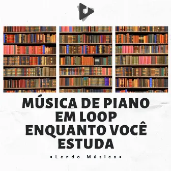 Música De Piano Em Loop Enquanto Você Estuda by Lendo Música