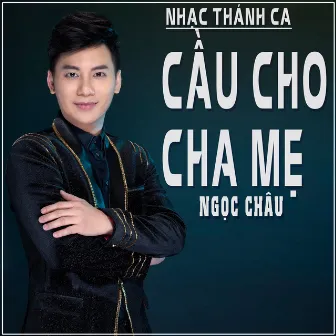 Nhạc Thánh Ca Cầu Cho Cha Mẹ by Ngọc Châu