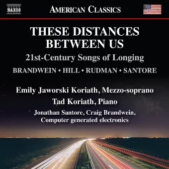 These Distances Between Us: 21st Century Songs of Longing by Emily Jaworski Koriath