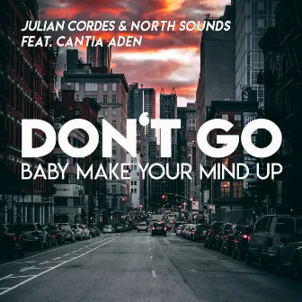 Don't Go (Baby Make Your Mind Up) by Julian Cordes