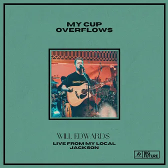 My Cup Overflows (Live) by Will Edwards