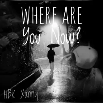 Where Are You Now? by HBK Xanny