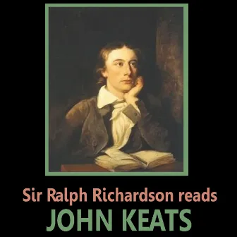 Sir Ralph Richardson Reads John Keats by Sir Ralph Richardson