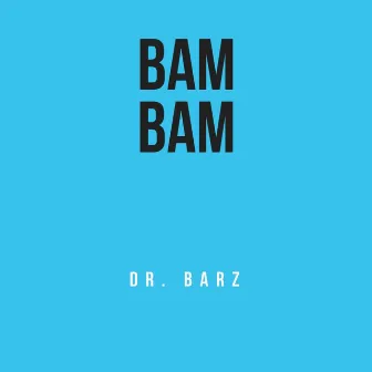 Bam Bam by Dr Barz