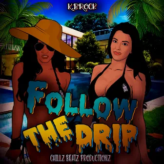 Follow the Drip by K.BRock