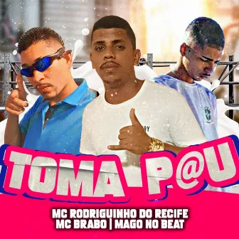 Toma Pau by Mc Rodriguinho do Recife