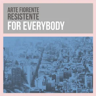 For Everybody by Arte Fiorente Resistente