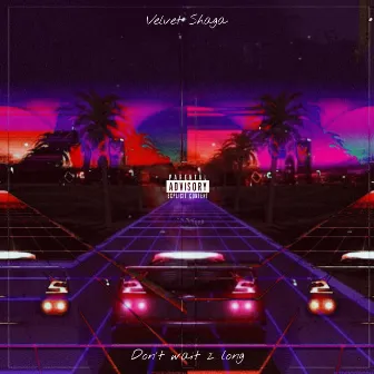 Don't Wait 2 Long by Velvet Shaga