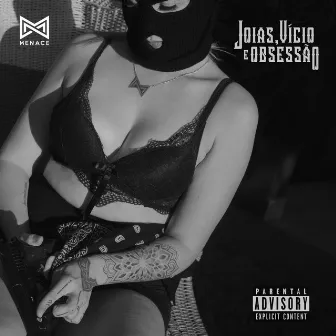 Jóias, Vício e Obsessão by MENACE REC