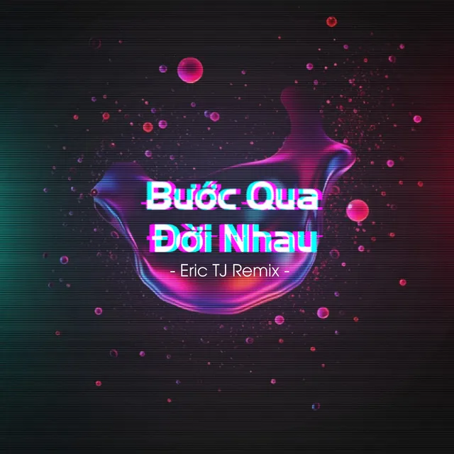 Bước Qua Đời Nhau - Eric TJ Remix