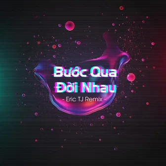 Bước Qua Đời Nhau (Eric TJ Remix) by Eric TJ