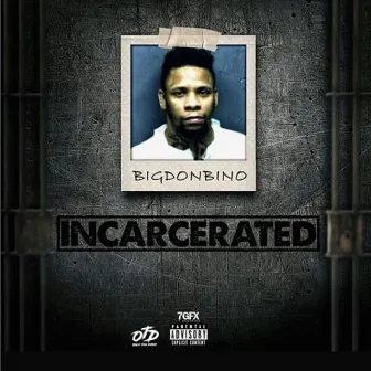 Incarcerated by Big Don Bino