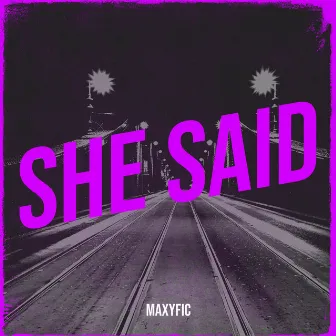 She Said by Maxyfic