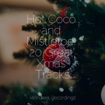 Hot Coco and Mistletoe: 20 Great Xmas Tracks by Christmas Candles