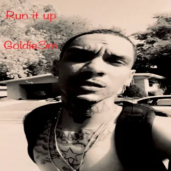 Run It Up by Goldie3m