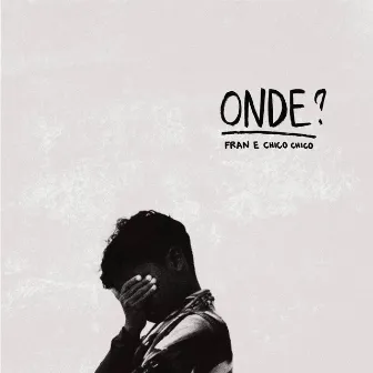 Onde? by Chico Chico