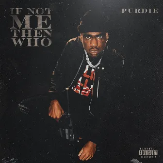 If Not Me Then Who by Purdie